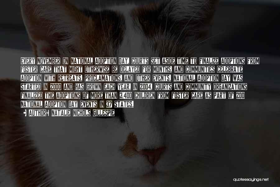 Natalie Nichols Gillespie Quotes: Every November On National Adoption Day, Courts Set Aside Time To Finalize Adoptions From Foster Care That Might Otherwise Be