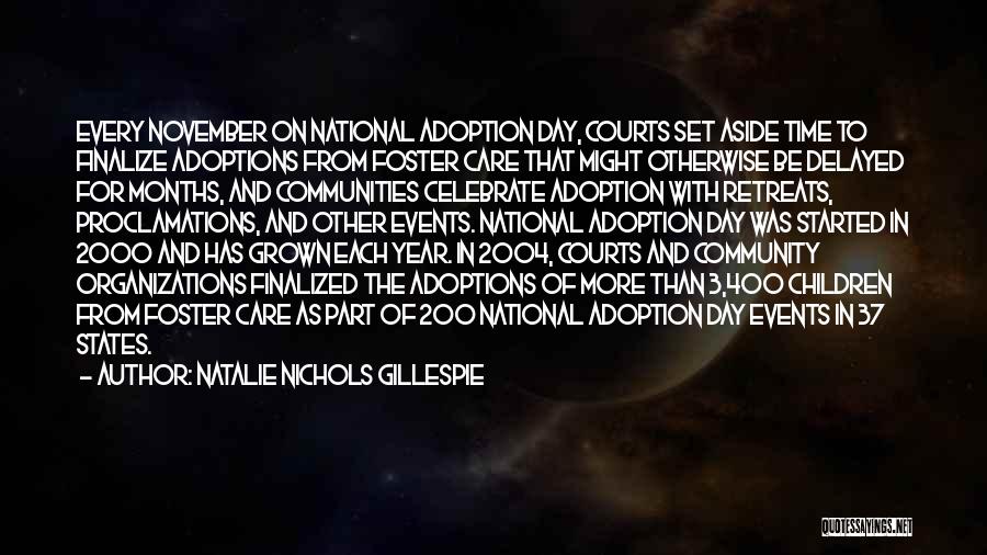 Natalie Nichols Gillespie Quotes: Every November On National Adoption Day, Courts Set Aside Time To Finalize Adoptions From Foster Care That Might Otherwise Be