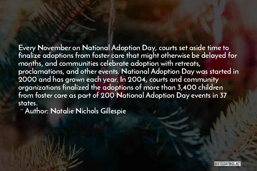 Natalie Nichols Gillespie Quotes: Every November On National Adoption Day, Courts Set Aside Time To Finalize Adoptions From Foster Care That Might Otherwise Be