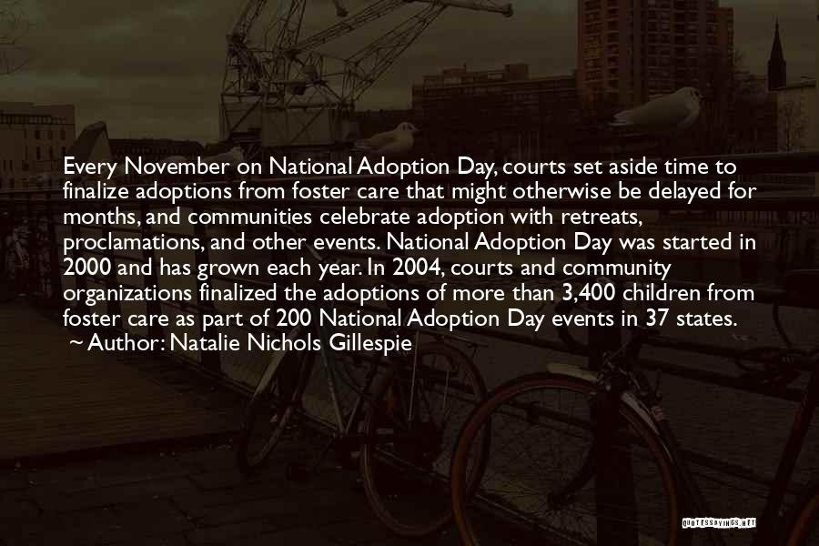 Natalie Nichols Gillespie Quotes: Every November On National Adoption Day, Courts Set Aside Time To Finalize Adoptions From Foster Care That Might Otherwise Be