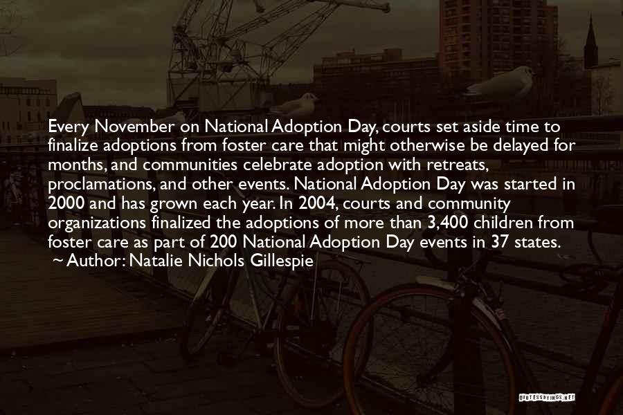 Natalie Nichols Gillespie Quotes: Every November On National Adoption Day, Courts Set Aside Time To Finalize Adoptions From Foster Care That Might Otherwise Be