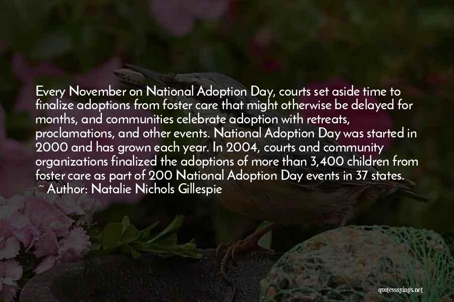 Natalie Nichols Gillespie Quotes: Every November On National Adoption Day, Courts Set Aside Time To Finalize Adoptions From Foster Care That Might Otherwise Be