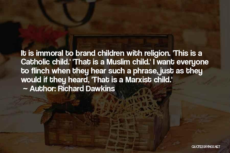 Richard Dawkins Quotes: It Is Immoral To Brand Children With Religion. 'this Is A Catholic Child.' 'that Is A Muslim Child.' I Want