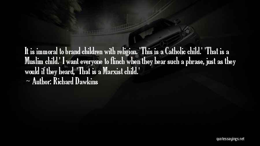 Richard Dawkins Quotes: It Is Immoral To Brand Children With Religion. 'this Is A Catholic Child.' 'that Is A Muslim Child.' I Want