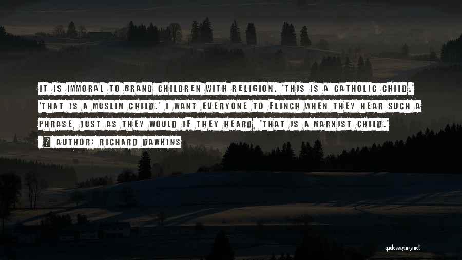 Richard Dawkins Quotes: It Is Immoral To Brand Children With Religion. 'this Is A Catholic Child.' 'that Is A Muslim Child.' I Want