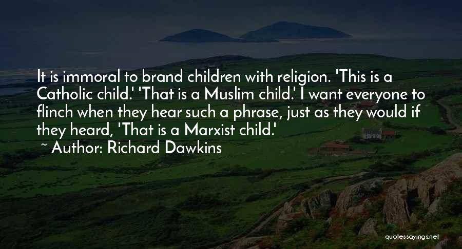 Richard Dawkins Quotes: It Is Immoral To Brand Children With Religion. 'this Is A Catholic Child.' 'that Is A Muslim Child.' I Want