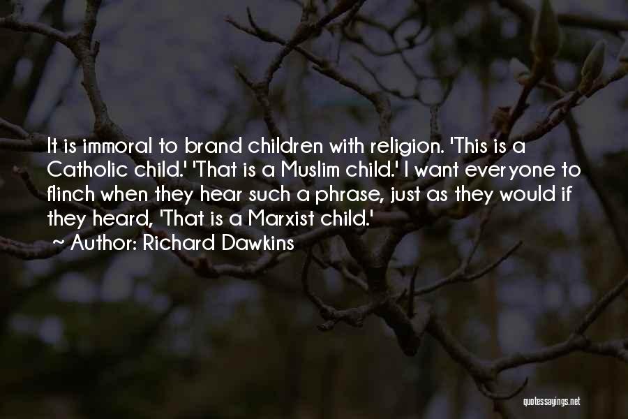 Richard Dawkins Quotes: It Is Immoral To Brand Children With Religion. 'this Is A Catholic Child.' 'that Is A Muslim Child.' I Want