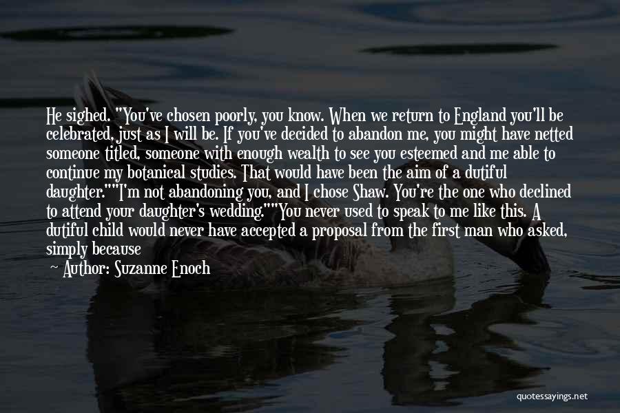 Suzanne Enoch Quotes: He Sighed. You've Chosen Poorly, You Know. When We Return To England You'll Be Celebrated, Just As I Will Be.