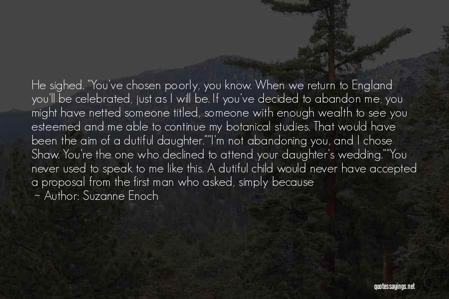 Suzanne Enoch Quotes: He Sighed. You've Chosen Poorly, You Know. When We Return To England You'll Be Celebrated, Just As I Will Be.