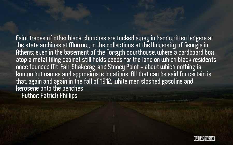 Patrick Phillips Quotes: Faint Traces Of Other Black Churches Are Tucked Away In Handwritten Ledgers At The State Archives At Morrow; In The
