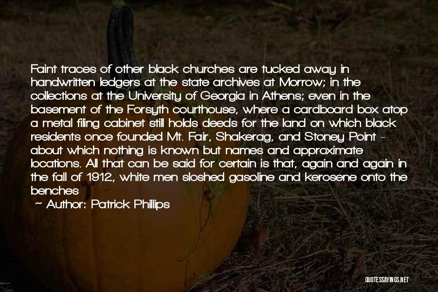 Patrick Phillips Quotes: Faint Traces Of Other Black Churches Are Tucked Away In Handwritten Ledgers At The State Archives At Morrow; In The