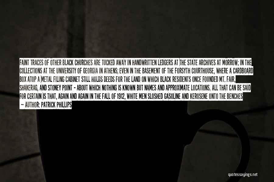 Patrick Phillips Quotes: Faint Traces Of Other Black Churches Are Tucked Away In Handwritten Ledgers At The State Archives At Morrow; In The