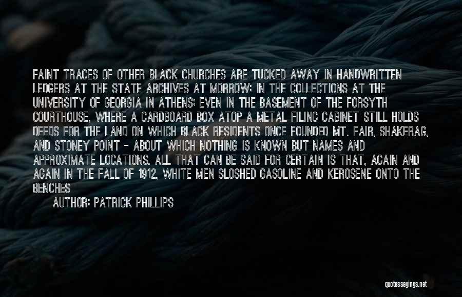 Patrick Phillips Quotes: Faint Traces Of Other Black Churches Are Tucked Away In Handwritten Ledgers At The State Archives At Morrow; In The