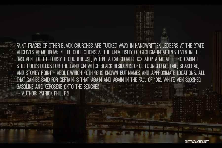 Patrick Phillips Quotes: Faint Traces Of Other Black Churches Are Tucked Away In Handwritten Ledgers At The State Archives At Morrow; In The