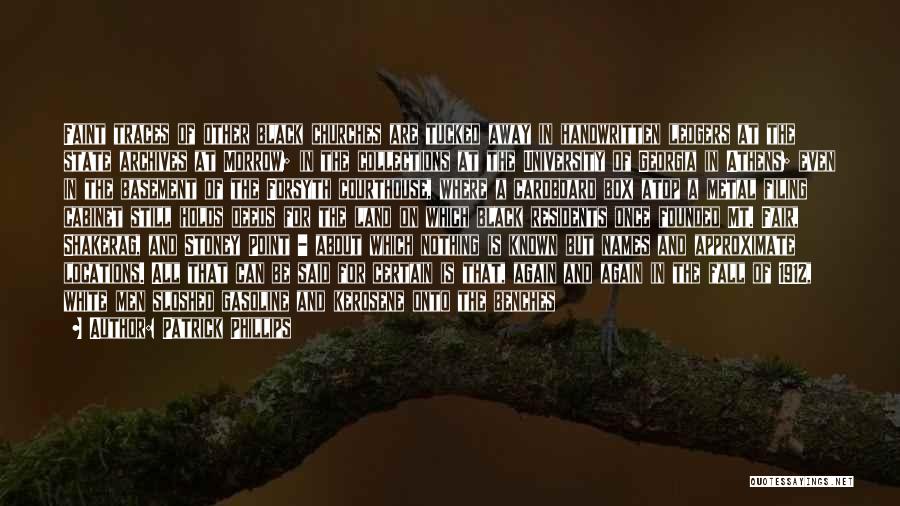 Patrick Phillips Quotes: Faint Traces Of Other Black Churches Are Tucked Away In Handwritten Ledgers At The State Archives At Morrow; In The