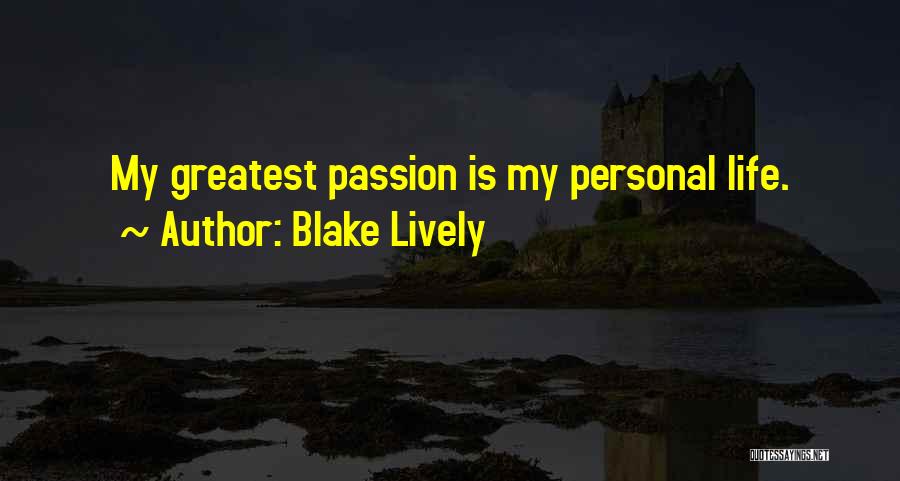 Blake Lively Quotes: My Greatest Passion Is My Personal Life.