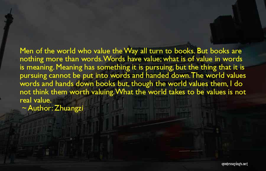 Zhuangzi Quotes: Men Of The World Who Value The Way All Turn To Books. But Books Are Nothing More Than Words. Words