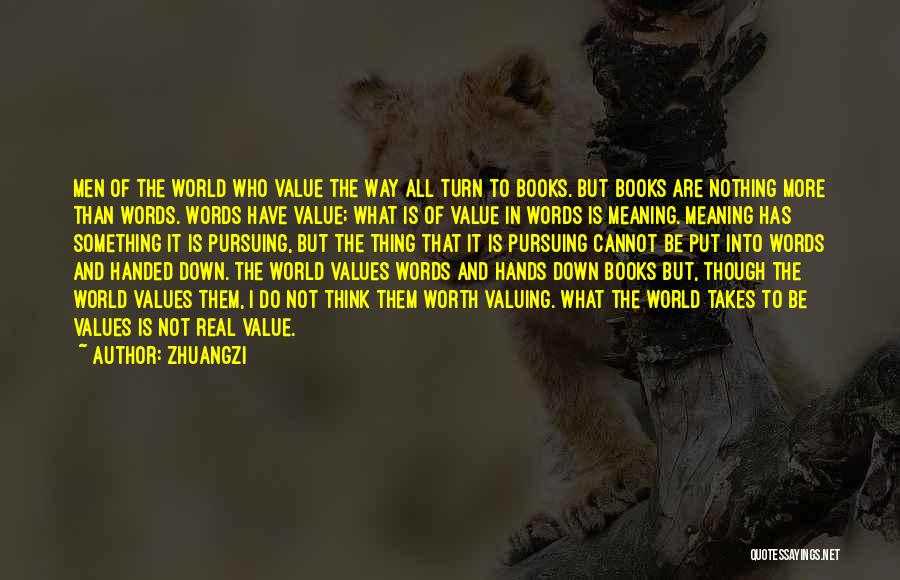 Zhuangzi Quotes: Men Of The World Who Value The Way All Turn To Books. But Books Are Nothing More Than Words. Words