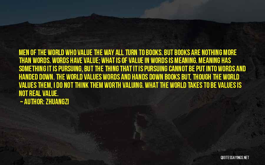 Zhuangzi Quotes: Men Of The World Who Value The Way All Turn To Books. But Books Are Nothing More Than Words. Words