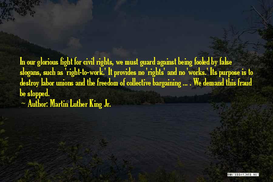 Martin Luther King Jr. Quotes: In Our Glorious Fight For Civil Rights, We Must Guard Against Being Fooled By False Slogans, Such As 'right-to-work.' It