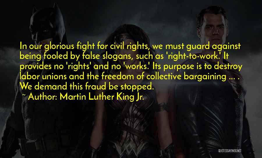 Martin Luther King Jr. Quotes: In Our Glorious Fight For Civil Rights, We Must Guard Against Being Fooled By False Slogans, Such As 'right-to-work.' It