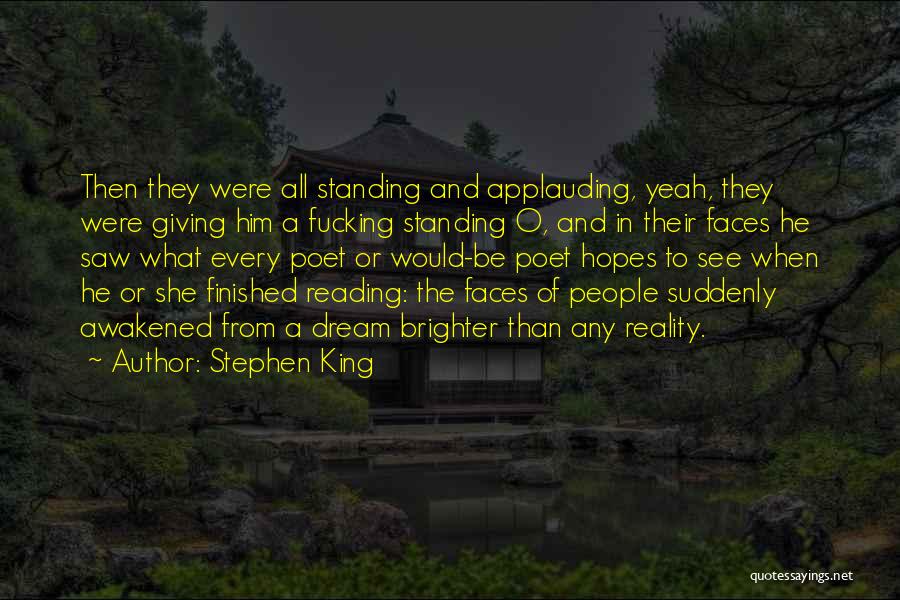 Stephen King Quotes: Then They Were All Standing And Applauding, Yeah, They Were Giving Him A Fucking Standing O, And In Their Faces