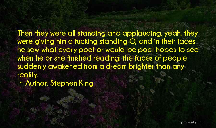 Stephen King Quotes: Then They Were All Standing And Applauding, Yeah, They Were Giving Him A Fucking Standing O, And In Their Faces