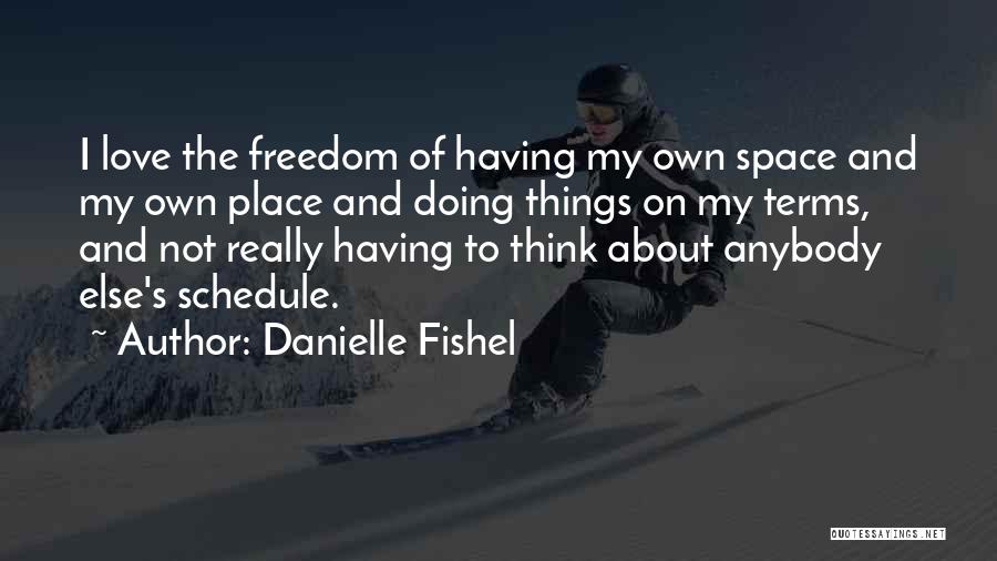 Danielle Fishel Quotes: I Love The Freedom Of Having My Own Space And My Own Place And Doing Things On My Terms, And