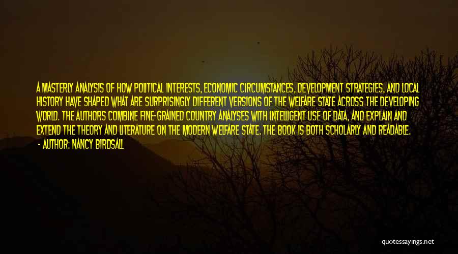 Nancy Birdsall Quotes: A Masterly Analysis Of How Political Interests, Economic Circumstances, Development Strategies, And Local History Have Shaped What Are Surprisingly Different