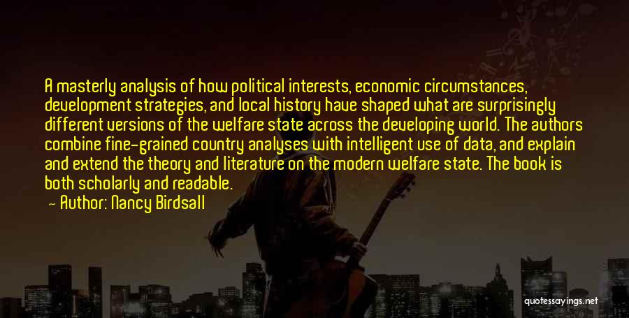 Nancy Birdsall Quotes: A Masterly Analysis Of How Political Interests, Economic Circumstances, Development Strategies, And Local History Have Shaped What Are Surprisingly Different