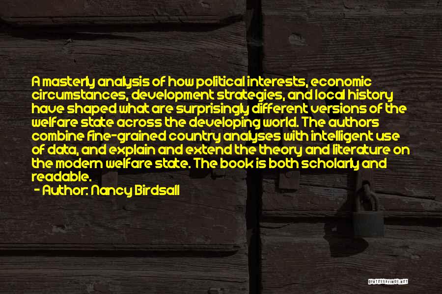 Nancy Birdsall Quotes: A Masterly Analysis Of How Political Interests, Economic Circumstances, Development Strategies, And Local History Have Shaped What Are Surprisingly Different