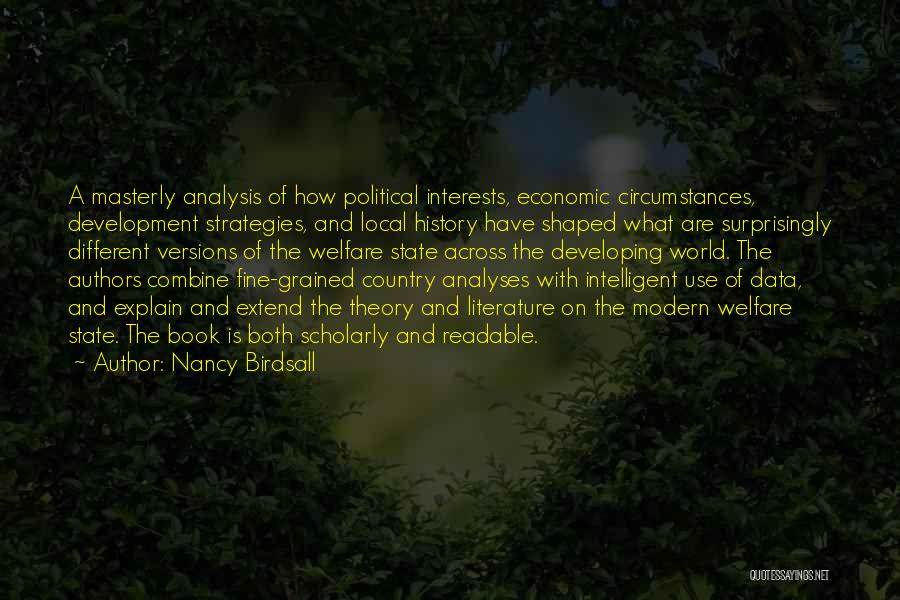 Nancy Birdsall Quotes: A Masterly Analysis Of How Political Interests, Economic Circumstances, Development Strategies, And Local History Have Shaped What Are Surprisingly Different