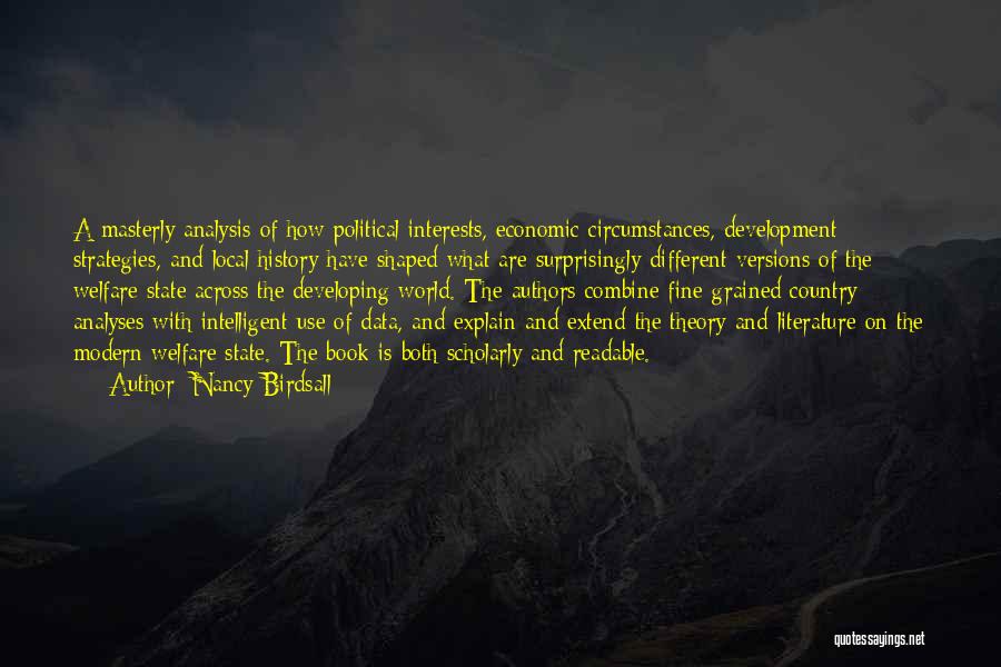 Nancy Birdsall Quotes: A Masterly Analysis Of How Political Interests, Economic Circumstances, Development Strategies, And Local History Have Shaped What Are Surprisingly Different