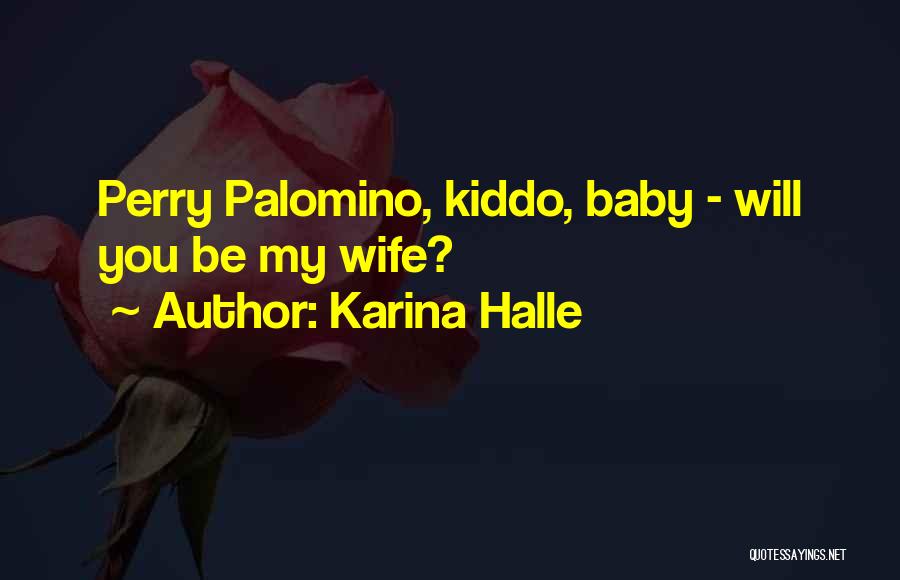 Karina Halle Quotes: Perry Palomino, Kiddo, Baby - Will You Be My Wife?