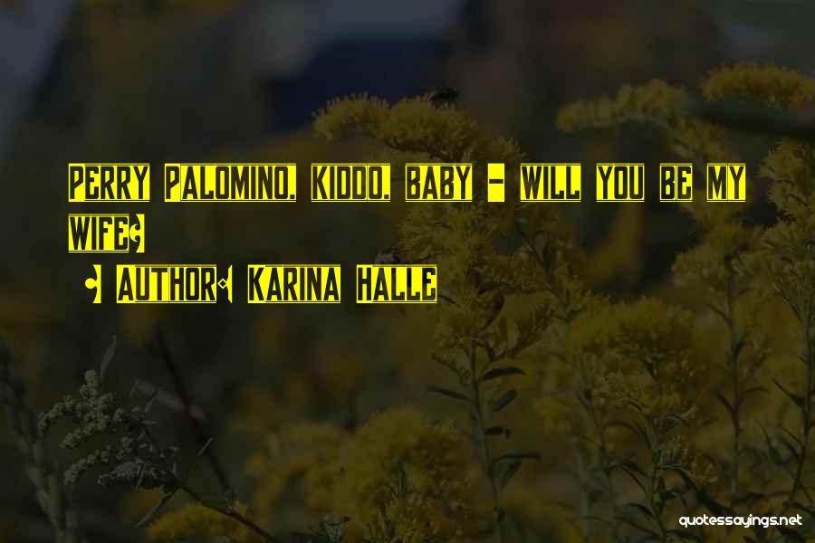 Karina Halle Quotes: Perry Palomino, Kiddo, Baby - Will You Be My Wife?