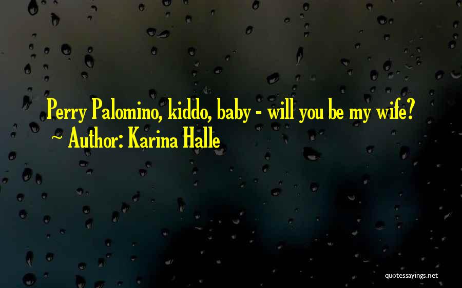 Karina Halle Quotes: Perry Palomino, Kiddo, Baby - Will You Be My Wife?