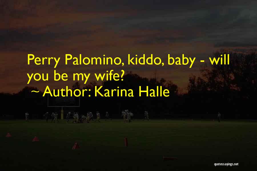 Karina Halle Quotes: Perry Palomino, Kiddo, Baby - Will You Be My Wife?