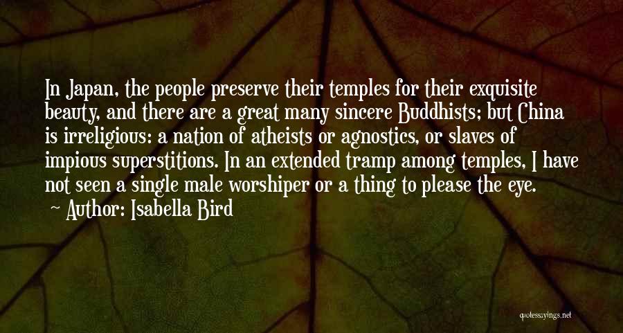 Isabella Bird Quotes: In Japan, The People Preserve Their Temples For Their Exquisite Beauty, And There Are A Great Many Sincere Buddhists; But