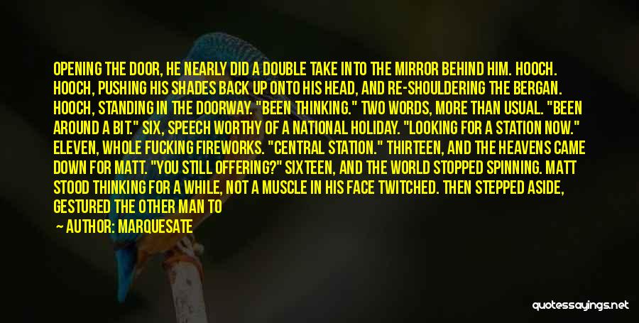 Marquesate Quotes: Opening The Door, He Nearly Did A Double Take Into The Mirror Behind Him. Hooch. Hooch, Pushing His Shades Back