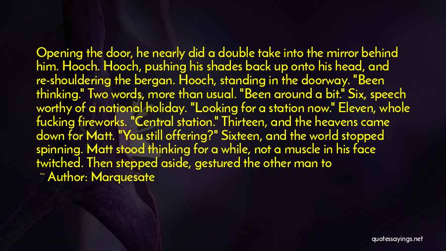 Marquesate Quotes: Opening The Door, He Nearly Did A Double Take Into The Mirror Behind Him. Hooch. Hooch, Pushing His Shades Back