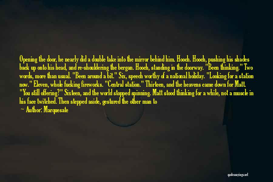 Marquesate Quotes: Opening The Door, He Nearly Did A Double Take Into The Mirror Behind Him. Hooch. Hooch, Pushing His Shades Back