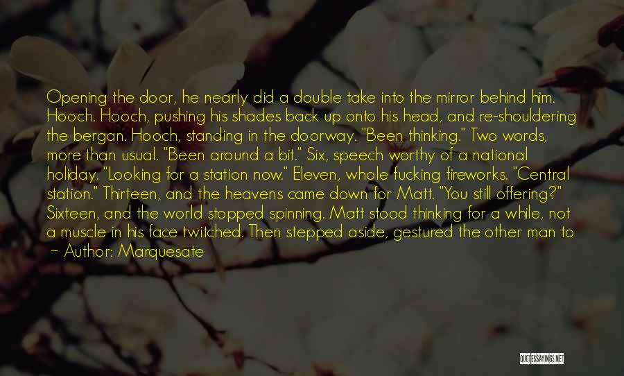 Marquesate Quotes: Opening The Door, He Nearly Did A Double Take Into The Mirror Behind Him. Hooch. Hooch, Pushing His Shades Back