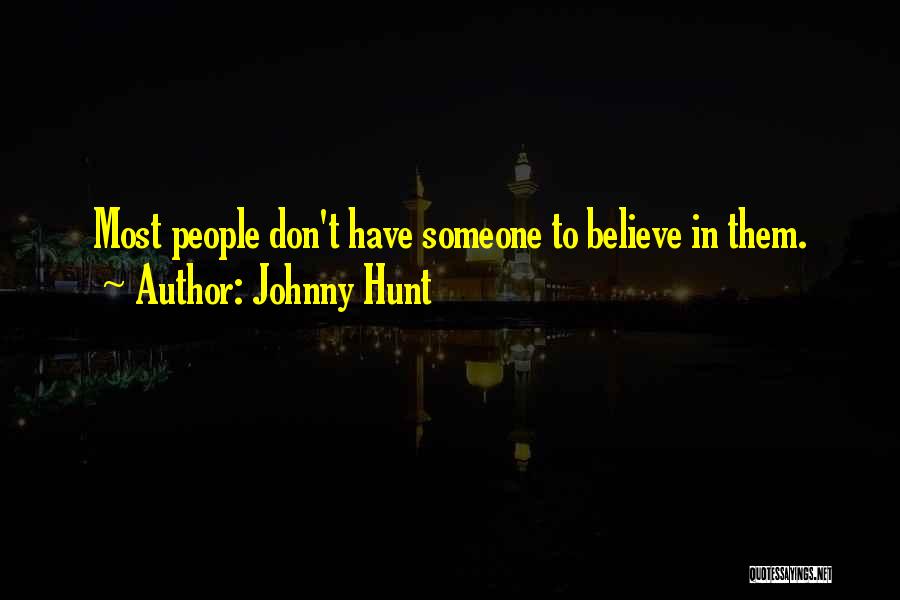 Johnny Hunt Quotes: Most People Don't Have Someone To Believe In Them.