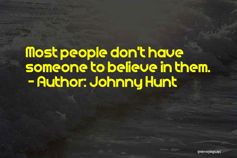 Johnny Hunt Quotes: Most People Don't Have Someone To Believe In Them.