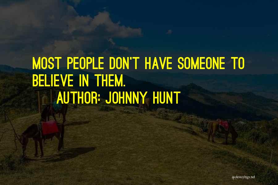 Johnny Hunt Quotes: Most People Don't Have Someone To Believe In Them.