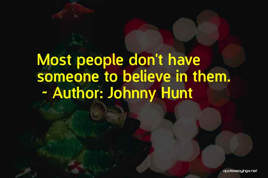 Johnny Hunt Quotes: Most People Don't Have Someone To Believe In Them.