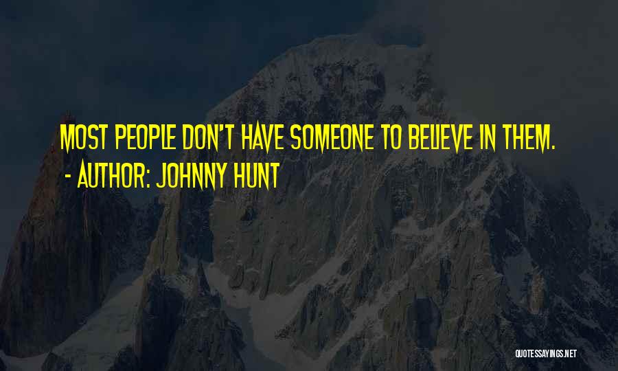 Johnny Hunt Quotes: Most People Don't Have Someone To Believe In Them.