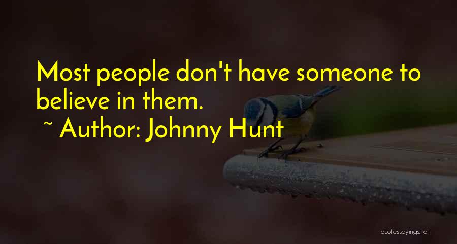 Johnny Hunt Quotes: Most People Don't Have Someone To Believe In Them.