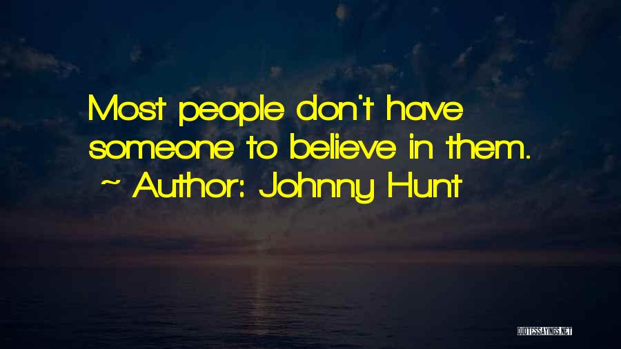 Johnny Hunt Quotes: Most People Don't Have Someone To Believe In Them.