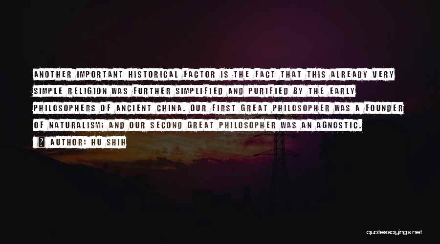 Hu Shih Quotes: Another Important Historical Factor Is The Fact That This Already Very Simple Religion Was Further Simplified And Purified By The